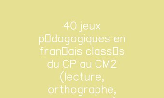 Image de 40 jeux pédagogiques en français classés du CP au CM2 (lecture, orthographe, grammaire...)