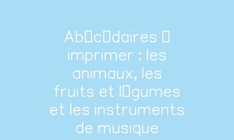 Image de Abécédaires à imprimer : les animaux, les fruits et légumes et les instruments de musique