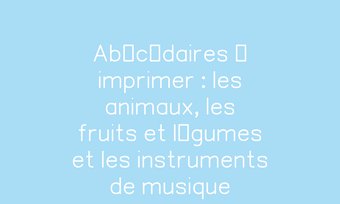 Image de Abécédaires à imprimer : les animaux, les fruits et légumes et les instruments de musique Navigation de commentaire Navigation de commentaire