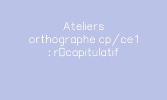 Image de Ateliers orthographe cp/ce1 : récapitulatif