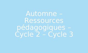 Image de Automne – Ressources pédagogiques – Cycle 2 – Cycle 3 – PDF à imprimer