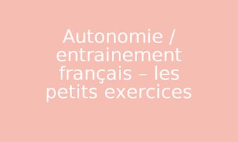 Image de Autonomie / entrainement français – les petits exercices