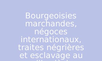 Image de Bourgeoisies marchandes, négoces internationaux, traites négrières et esclavage au xviiie siècle.