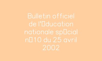 Image de Bulletin officiel de l'éducation nationale spécial n°10 du 25 avril 2002