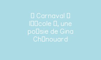 Image de « Carnaval à l’école », une poésie de Gina Chénouard