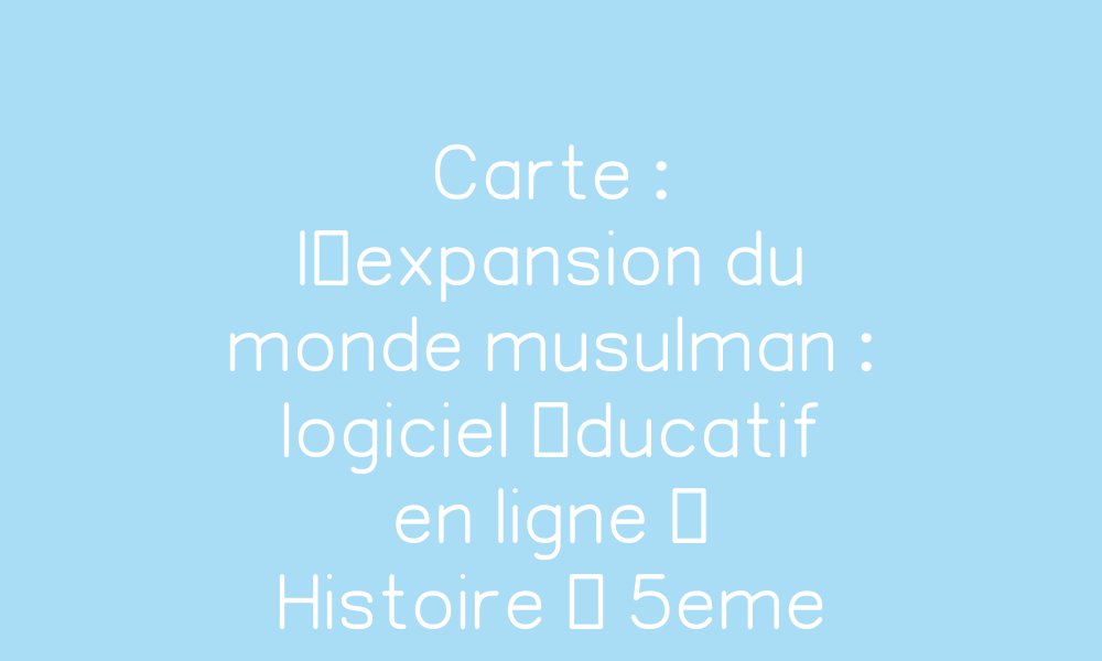 Carte L expansion Du Monde Musulman Exercice Gratuit En Ligne 