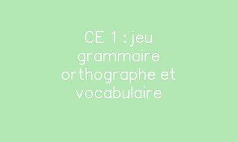Image de CE 1 : jeu grammaire orthographe et vocabulaire
