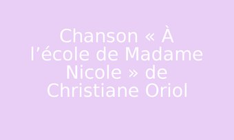 Image de Chanson « À l’école de Madame Nicole » de Christiane Oriol