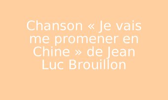 Image de Chanson « Je vais me promener en Chine » de Jean Luc Brouillon