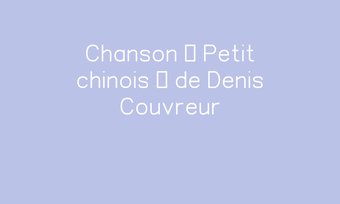 Image de Chanson « Petit chinois » de Denis Couvreur
