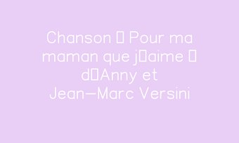 Image de Chanson « Pour ma maman que j’aime » d’Anny et Jean-Marc Versini