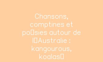 Image de Chansons, comptines et poésies autour de l’Australie : kangourous, koalas…