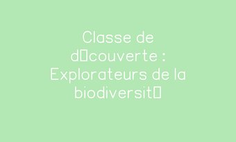 Image de Classe de découverte : Explorateurs de la biodiversité