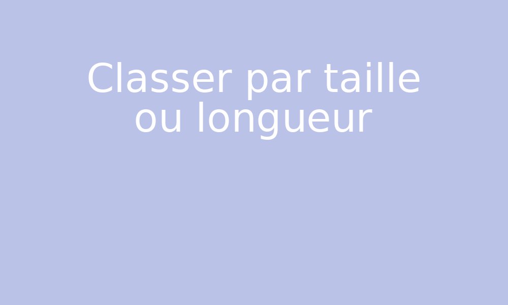 Classer par taille ou longueur par Edumoov - jenseigne.fr