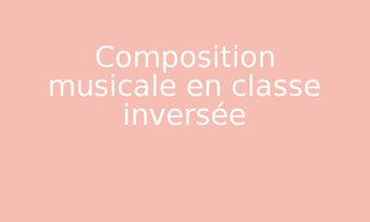 Image de Composition musicale en classe inversée