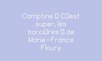 Image de Comptine « C’est super, les sorcières » de Marie-France Floury