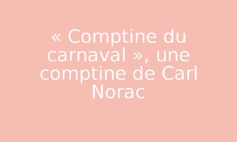 Image de « Comptine du carnaval », une comptine de Carl Norac
