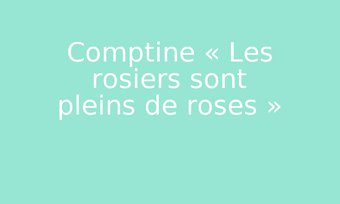 Image de Comptine « Les rosiers sont pleins de roses »