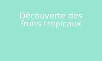 Image de Découverte des fruits tropicaux