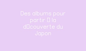 Image de Des albums pour partir à la découverte du Japon
