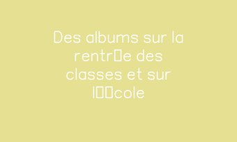 Image de Des albums sur la rentrée des classes et sur l’école Navigation de commentaire Navigation de commentaire