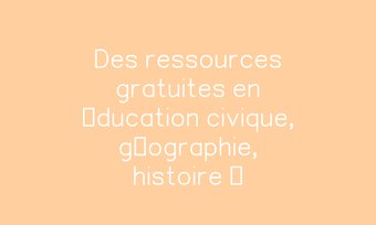 Image de Des ressources gratuites en éducation civique, géographie, histoire …