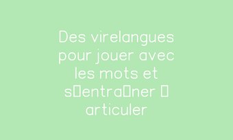 Image de Des virelangues pour jouer avec les mots et s’entraîner à articuler Navigation de commentaire Navigation de commentaire
