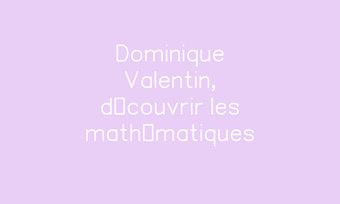 Image de Dominique Valentin, découvrir les mathématiques