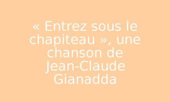 Image de « Entrez sous le chapiteau », une chanson de Jean-Claude Gianadda