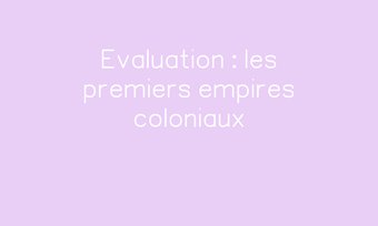 Image de Evaluation : les premiers empires coloniaux