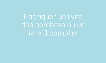 Image de Fabriquer un livre des nombres ou un livre à compter Navigation de commentaire Navigation de commentaire