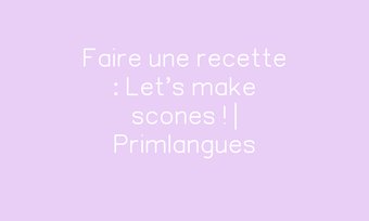 Image de Faire une recette : Let's make scones !  | Primlangues