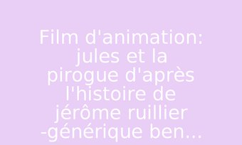 Image de Film d'animation: jules et la pirogue d'après l'histoire de jérôme ruillier -générique ben...