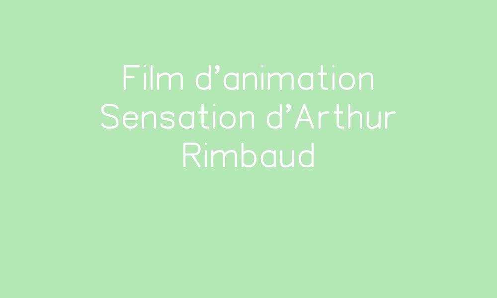 Film d'animation Sensation d'Arthur Rimbaud par Le Blog des Zozos ...