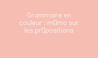 Image de Grammaire en couleur : mémo sur les prépositions