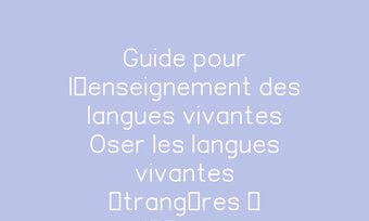 Image de Guide pour l’enseignement des langues vivantes Oser les langues vivantes étrangères à l’école