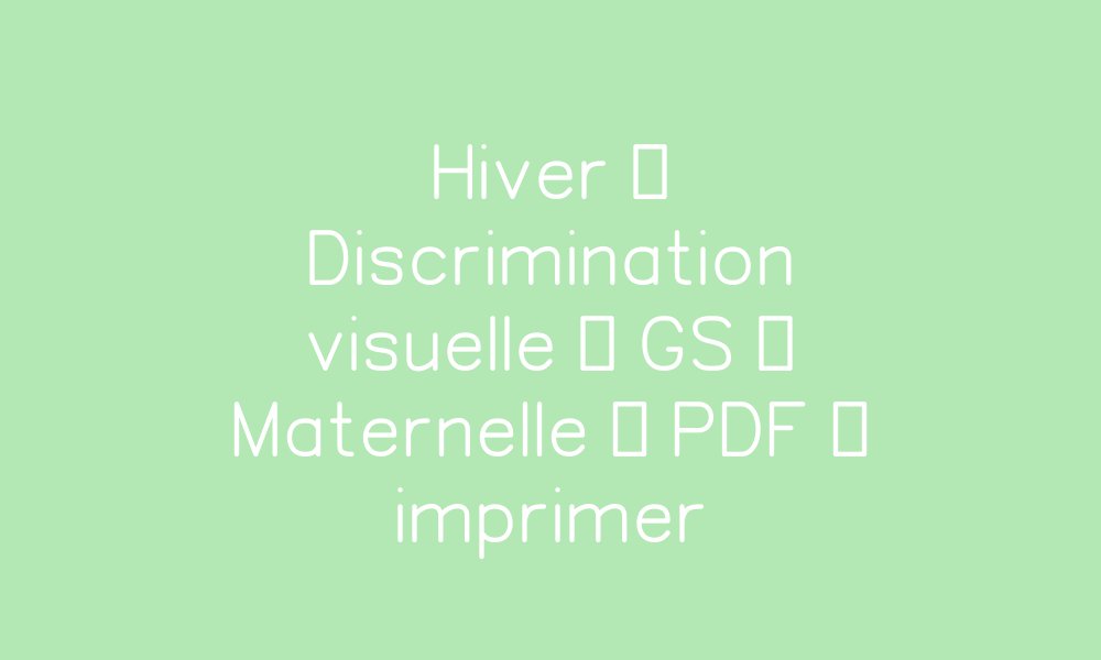 Hiver – Discrimination visuelle – GS – Maternelle – Cycle 1 – PDF à ...