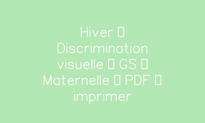 Hiver – Discrimination visuelle – GS – Maternelle – Cycle 1 – PDF à ...