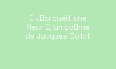 « J’ai cueilli une fleur », un poème de Jacques Collot par Dessine-moi ...