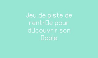 Image de Jeu de piste de rentrée pour découvrir son école Navigation de commentaire Navigation de commentaire