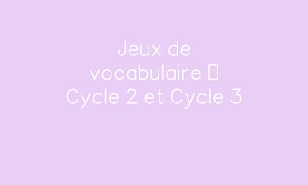 Image de Jeux de vocabulaire – Cycle 2 et Cycle 3