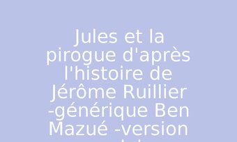 Image de Jules et la pirogue d'après l'histoire de Jérôme Ruillier -générique Ben Mazué -version anglais