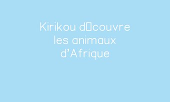 Image de Kirikou découvre les animaux d'Afrique