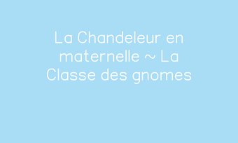 Image de La Chandeleur en maternelle ~ La Classe des gnomes