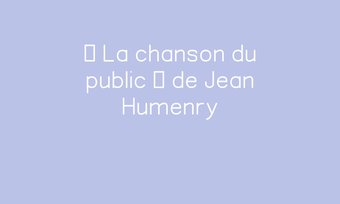 Image de « La chanson du public » de Jean Humenry