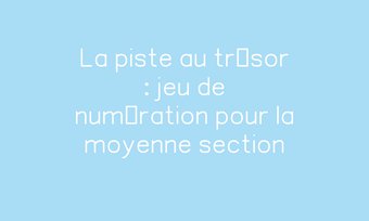 Image de La piste au trésor : jeu de numération pour la moyenne section Navigation de commentaire Navigation de commentaire