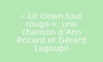 Image de « Le clown tout rouge », une chanson d’Ann Rocard et Gérard Legoupil