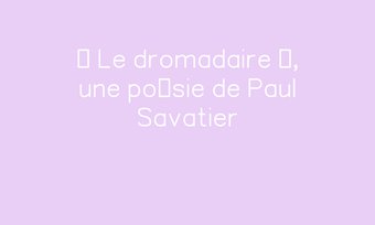 Image de « Le dromadaire », une poésie de Paul Savatier