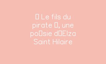 Image de « Le fils du pirate », une poésie d’Elza Saint Hilaire