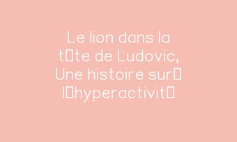 Image de Le lion dans la tête de Ludovic, Une histoire sur… l’hyperactivité